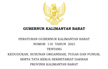 PERGUB 110 TAHUN 2021 TENTANG KEDUDUKAN, SUSUNAN ORGANISASI, TUGAS DAN FUNGSI, SERTA TATA KERJA SEKRETARIAT DAERAH PROVINSI KALIMANTAN BARAT
